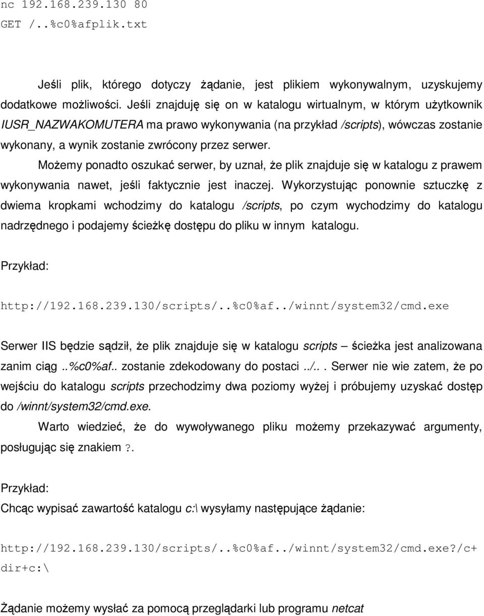 Moemy ponadto oszuka serwer, by uznał, e plik znajduje si w katalogu z prawem wykonywania nawet, jeli faktycznie jest inaczej.