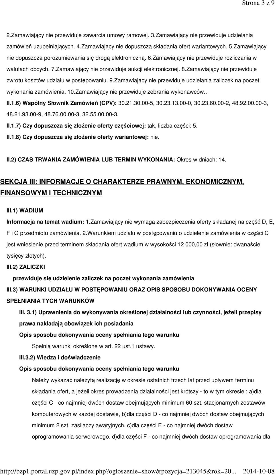 Zamawiający nie przewiduje zwrotu kosztów udziału w postępowaniu. 9.Zamawiający nie przewiduje udzielania zaliczek na poczet wykonania zamówienia. 10.Zamawiający nie przewiduje zebrania wykonawców.