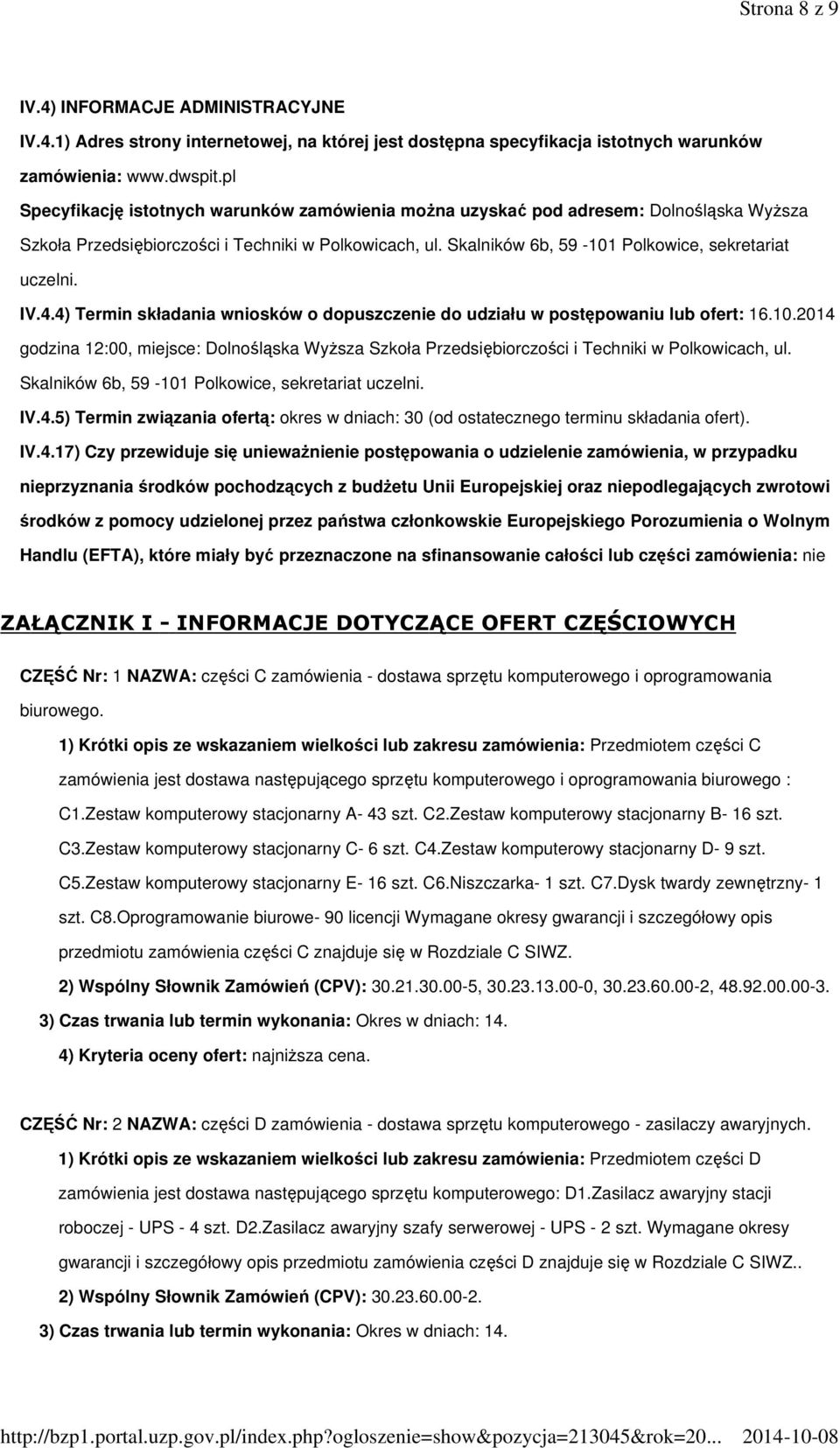 IV.4.4) Termin składania wniosków o dopuszczenie do udziału w postępowaniu lub ofert: 16.10.2014 godzina 12:00, miejsce: Dolnośląska WyŜsza Szkoła Przedsiębiorczości i Techniki w Polkowicach, ul.