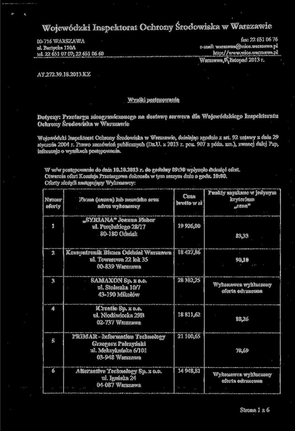 KZ Wyniki postępowania Dotyczy: Przetargu nieograniczonego na dostawę serwera dla Wojewódzkiego Inspektoratu Ochrony Środowiska w Warszawie Wojewódzki Inspektorat Ochrony Środowiska w Warszawie,