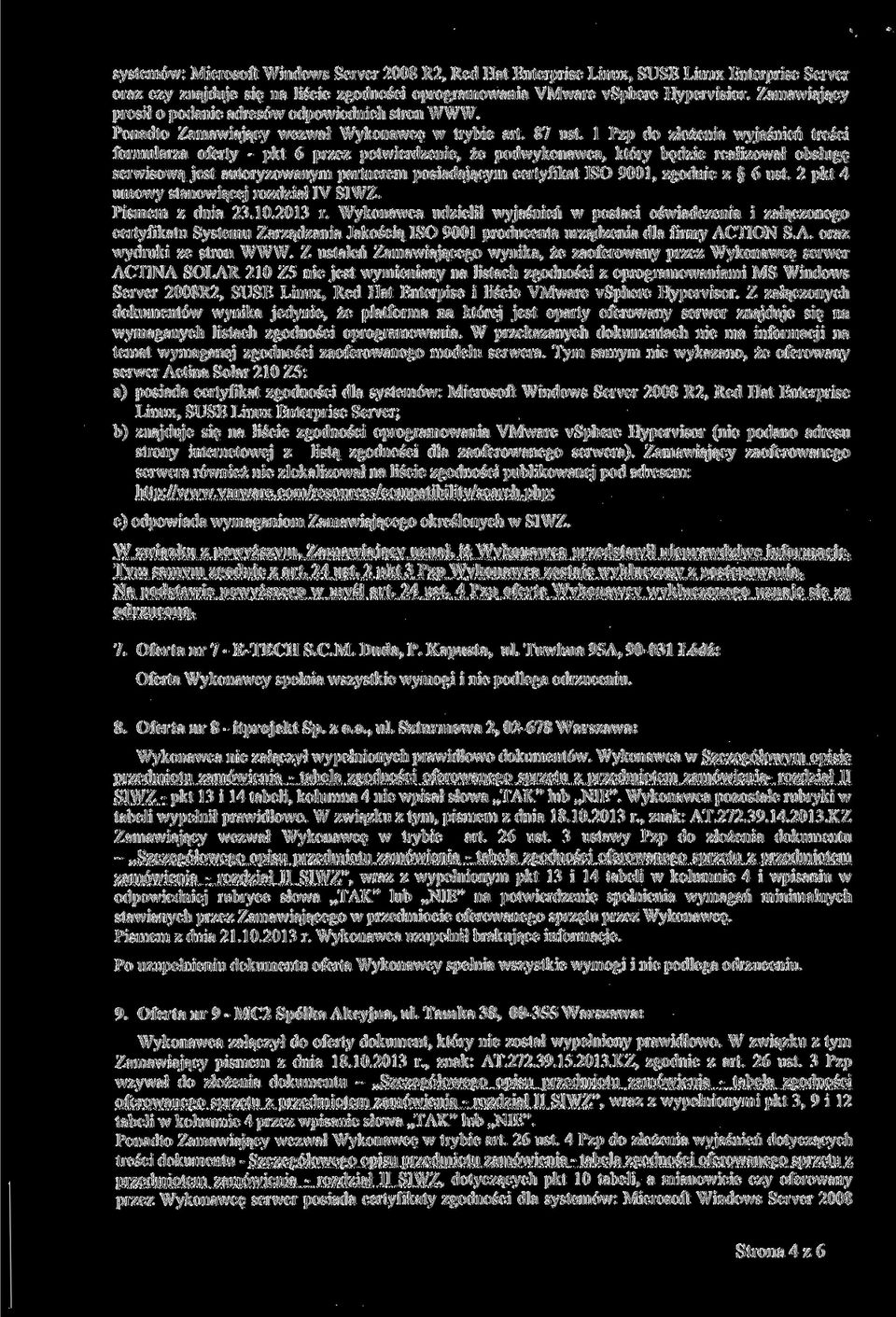 l Pzp do złożenia wyjaśnień treści formularza oferty - pkt 6 przez potwierdzenie, że podwykonawca, który będzie realizował obsługę serwisową jest autoryzowanym partnerem posiadającym certyfikat ISO