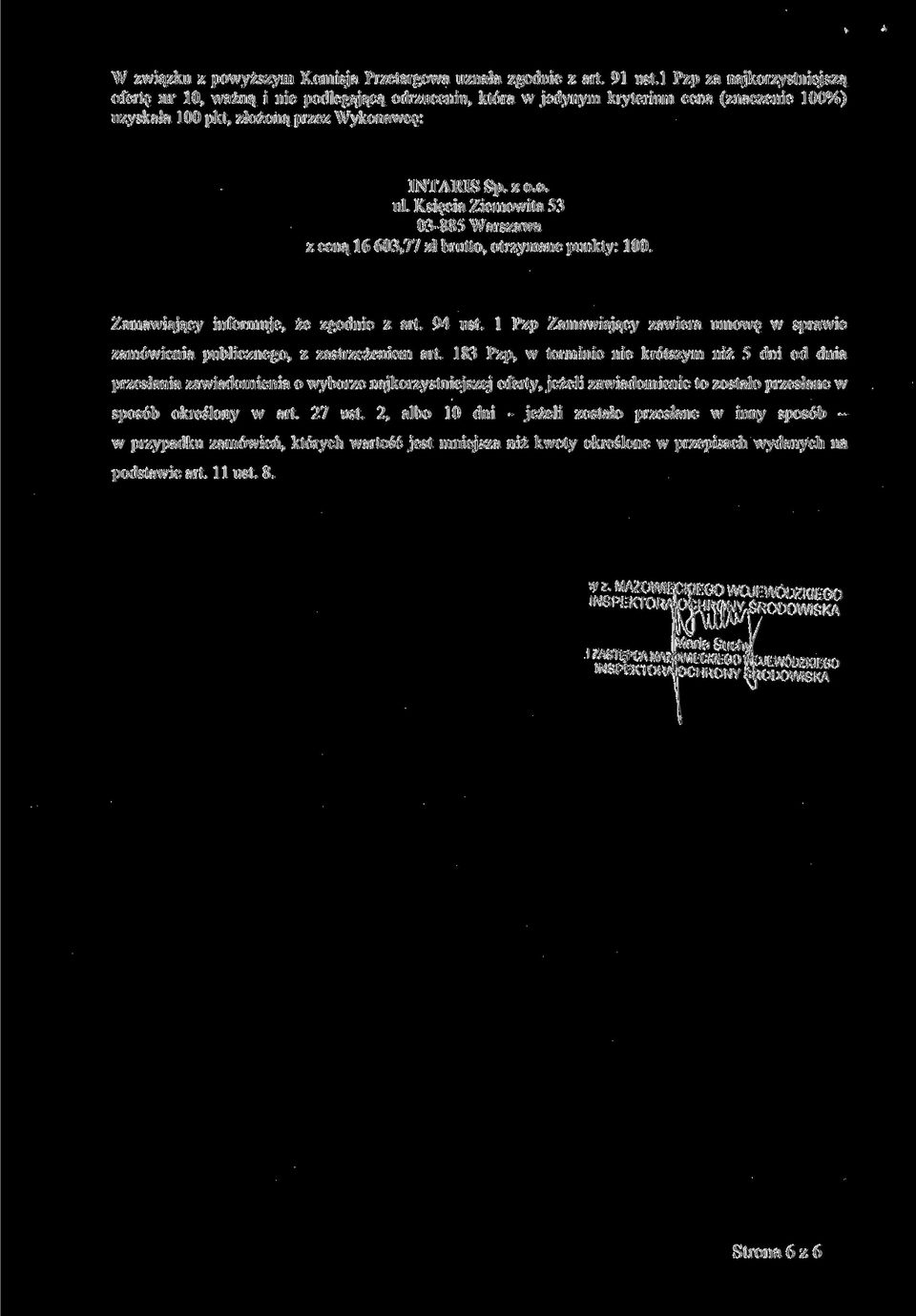 Księcia Ziemowita 53 03-885 Warszawa z ceną 16 603,77 zł brutto, otrzymane punkty: 100. Zamawiający informuje, że zgodnie z art. 94 ust.