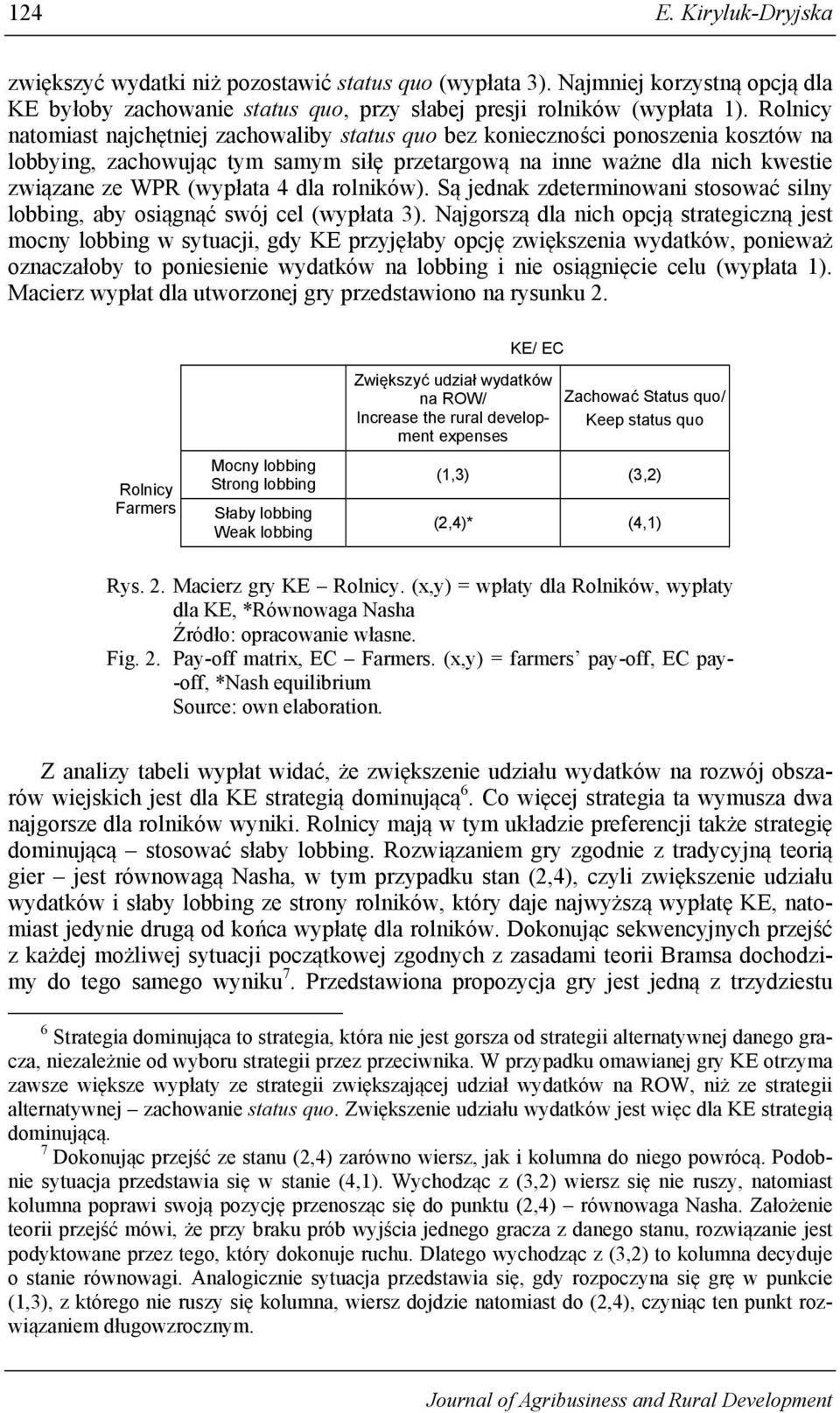 dla rolników). Są jednak zdeterminowani stosować silny lobbing, aby osiągnąć swój cel (wypłata 3).