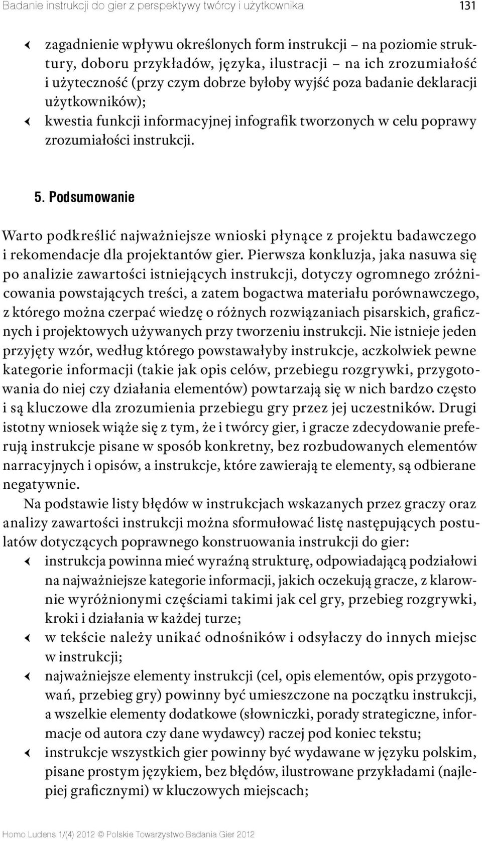 Podsumowanie Warto podkreślić najważniejsze wnioski płynące z projektu badawczego i rekomendacje dla projektantów gier.