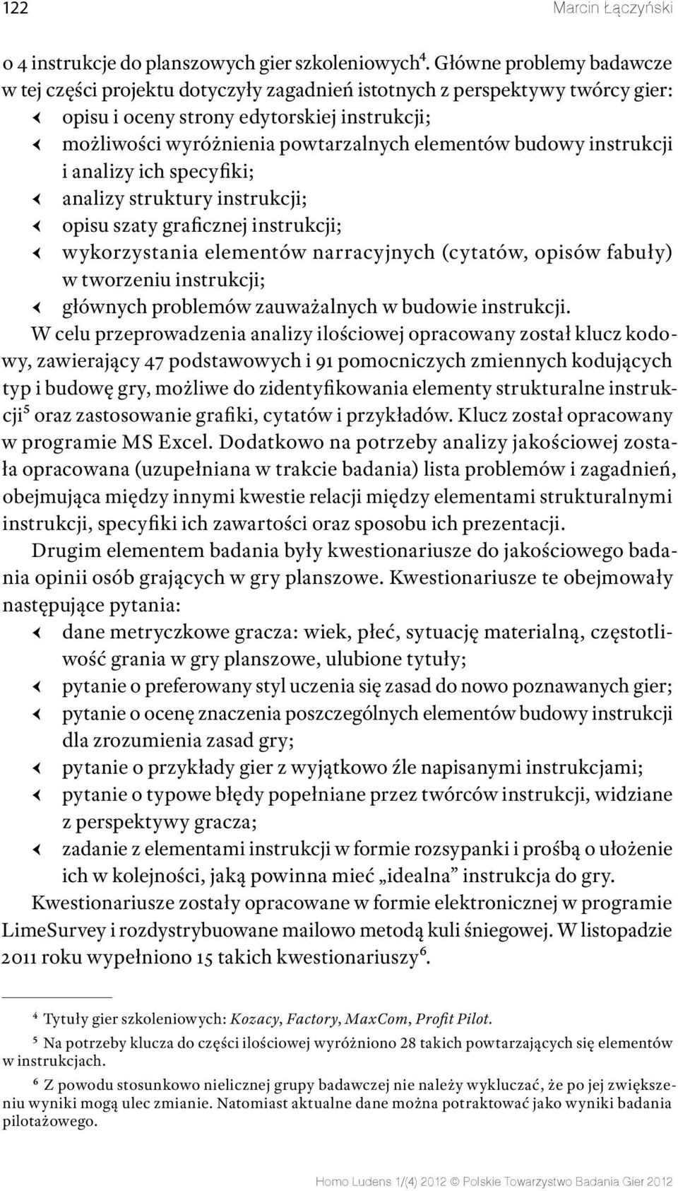 budowy instrukcji i analizy ich specyfiki; analizy struktury instrukcji; opisu szaty graficznej instrukcji; wykorzystania elementów narracyjnych (cytatów, opisów fabuły) w tworzeniu instrukcji;