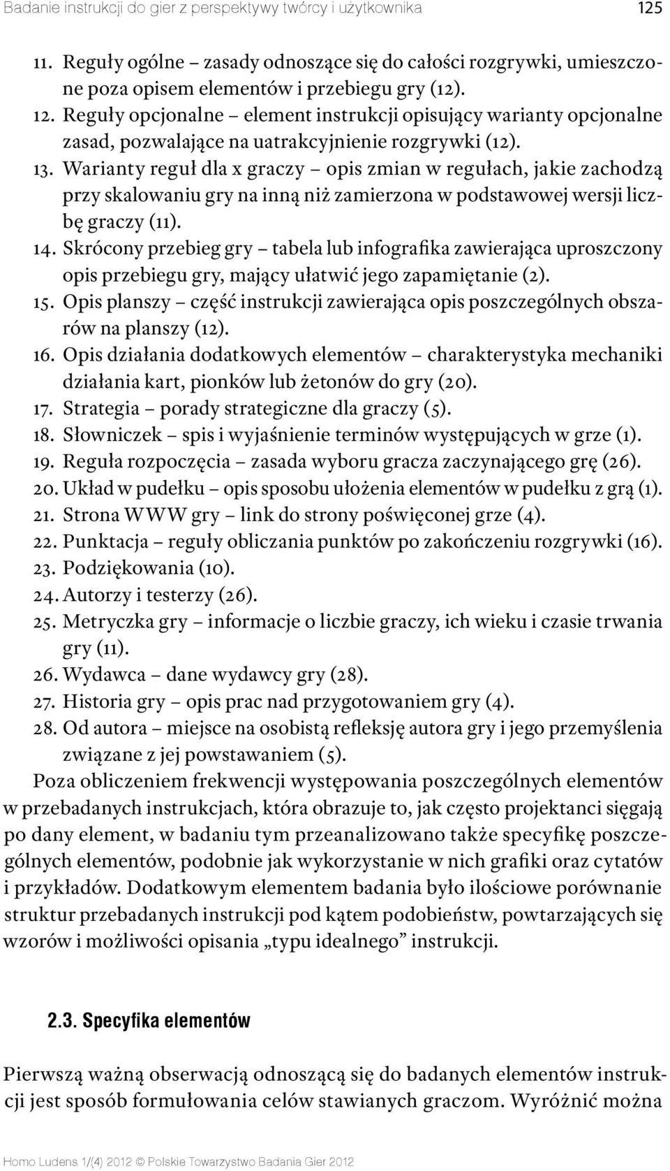 Skrócony przebieg gry tabela lub infografika zawierająca uproszczony opis przebiegu gry, mający ułatwić jego zapamiętanie (2). 15.