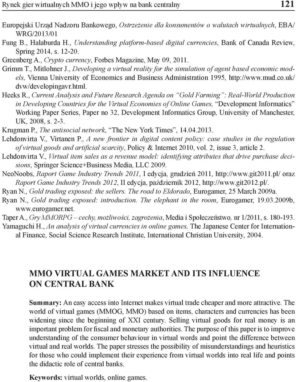 , Developing a virtual reality for the simulation of agent based economic models, Vienna University of Economics and Business Administration 1995, http://www.mud.co.uk/ dvw/developingavr.html.