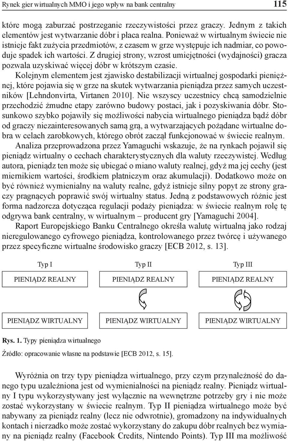 Z drugiej strony, wzrost umiejętności (wydajności) gracza pozwala uzyskiwać więcej dóbr w krótszym czasie.