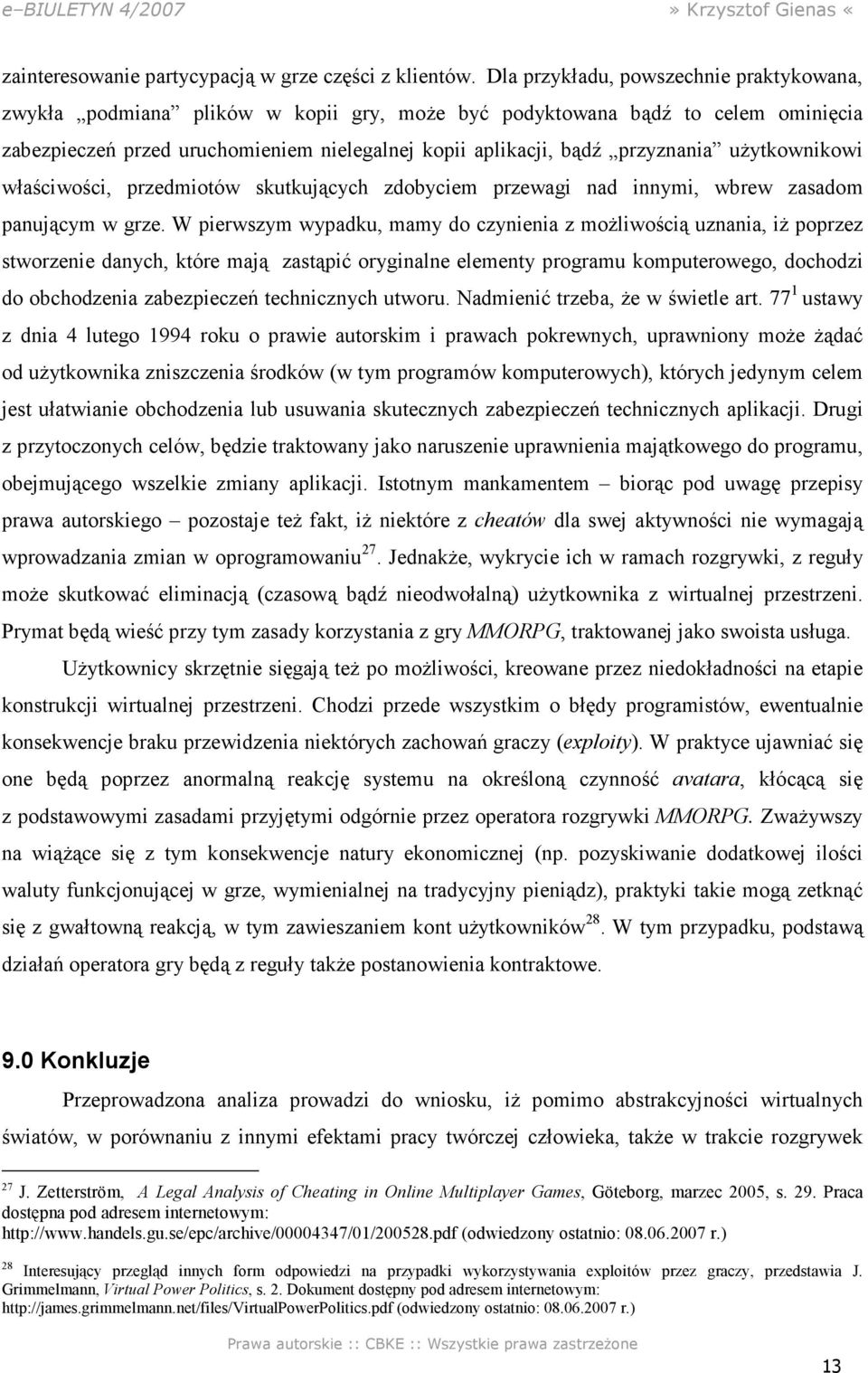 uŝytkownikowi właściwości, przedmiotów skutkujących zdobyciem przewagi nad innymi, wbrew zasadom panującym w grze.