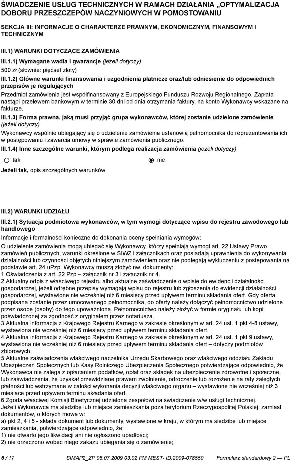 Zapłata nastąpi przelewem bankowym w termi 30 dni od dnia otrzymania faktury, na konto Wykonawcy wskazane na fakturze. III.1.