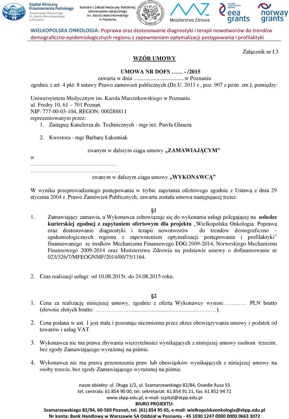 Technicznych - mgr inż. Pawła Glasera 2. Kwestora - mgr Barbarę Łakomiak zwanym w dalszym ciągu umowy ZAMAWIAJĄCYM a:.