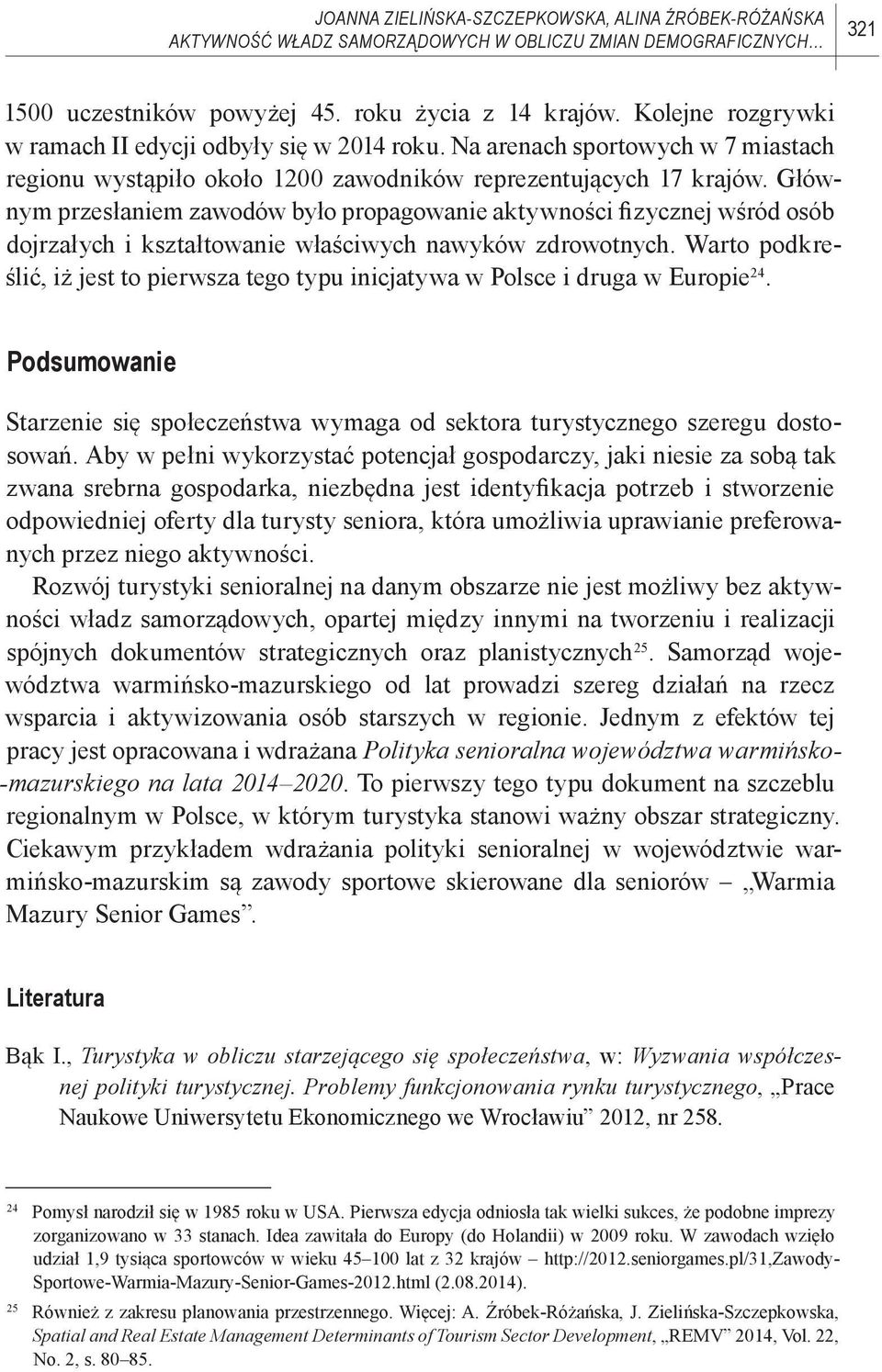 Głównym przesłaniem zawodów było propagowanie aktywności fizycznej wśród osób dojrzałych i kształtowanie właściwych nawyków zdrowotnych.