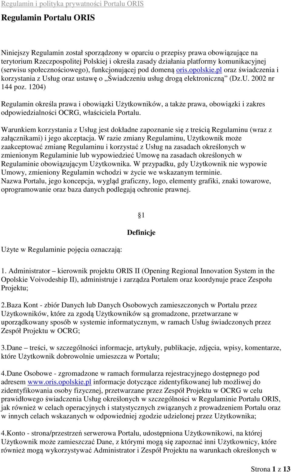 1204) Regulamin określa prawa i obowiązki Użytkowników, a także prawa, obowiązki i zakres odpowiedzialności OCRG, właściciela Portalu.