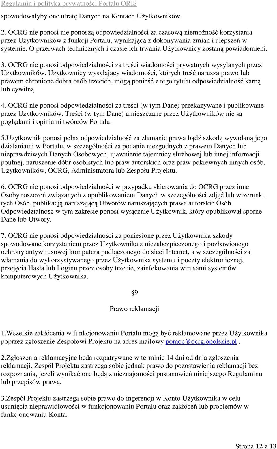 O przerwach technicznych i czasie ich trwania Użytkownicy zostaną powiadomieni. 3. OCRG nie ponosi odpowiedzialności za treści wiadomości prywatnych wysyłanych przez Użytkowników.