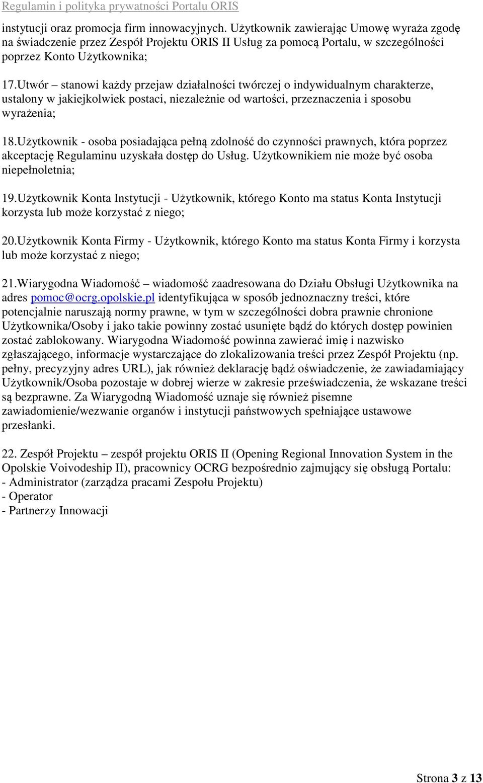 Utwór stanowi każdy przejaw działalności twórczej o indywidualnym charakterze, ustalony w jakiejkolwiek postaci, niezależnie od wartości, przeznaczenia i sposobu wyrażenia; 18.