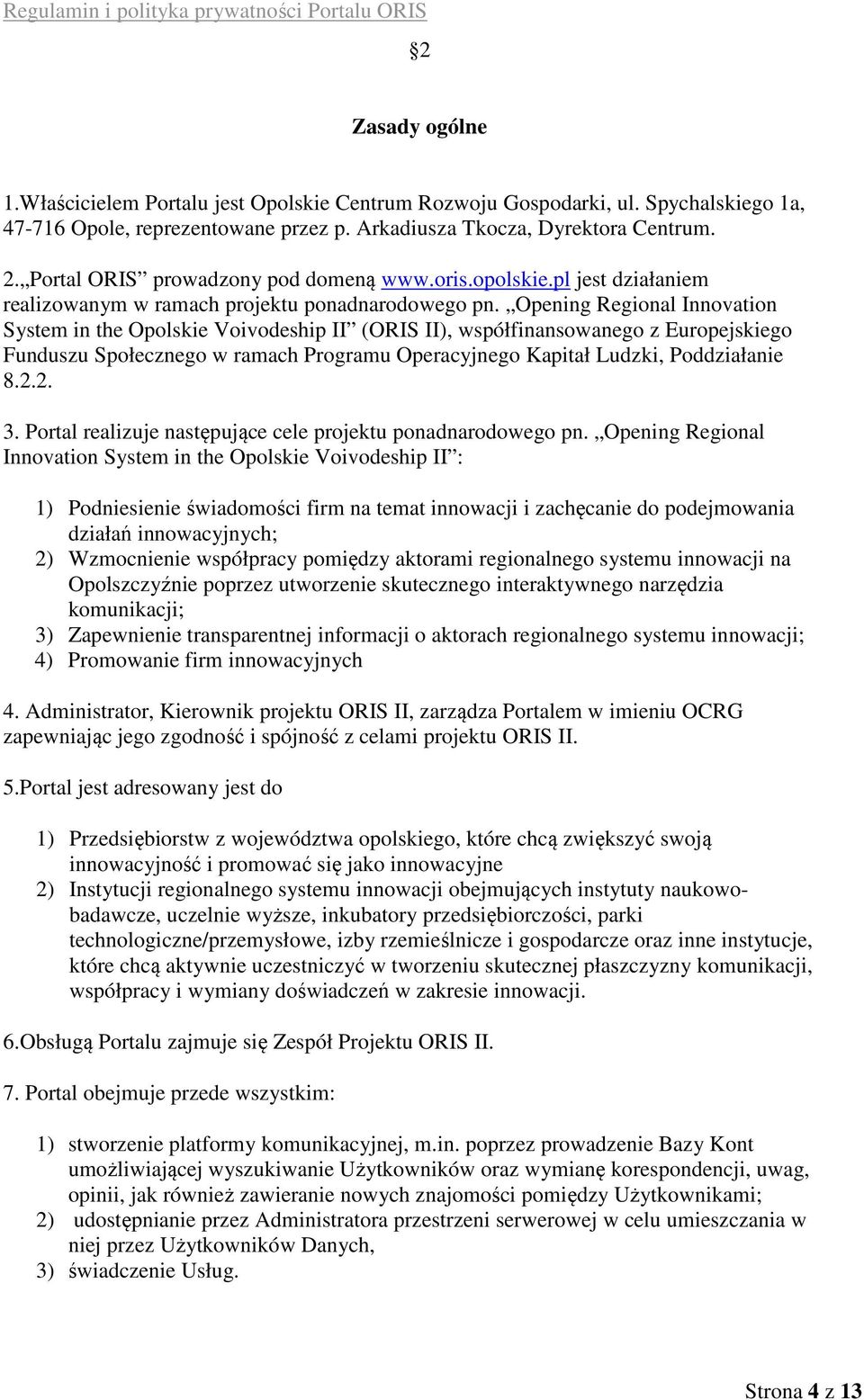 Opening Regional Innovation System in the Opolskie Voivodeship II (ORIS II), współfinansowanego z Europejskiego Funduszu Społecznego w ramach Programu Operacyjnego Kapitał Ludzki, Poddziałanie 8.2.2. 3.