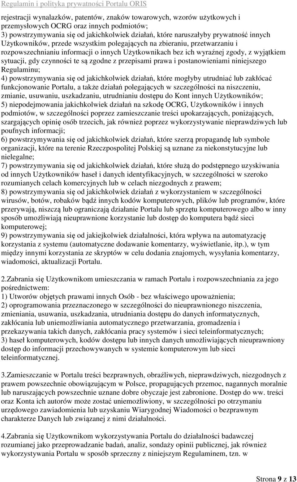 z przepisami prawa i postanowieniami niniejszego Regulaminu; 4) powstrzymywania się od jakichkolwiek działań, które mogłyby utrudniać lub zakłócać funkcjonowanie Portalu, a także działań polegających