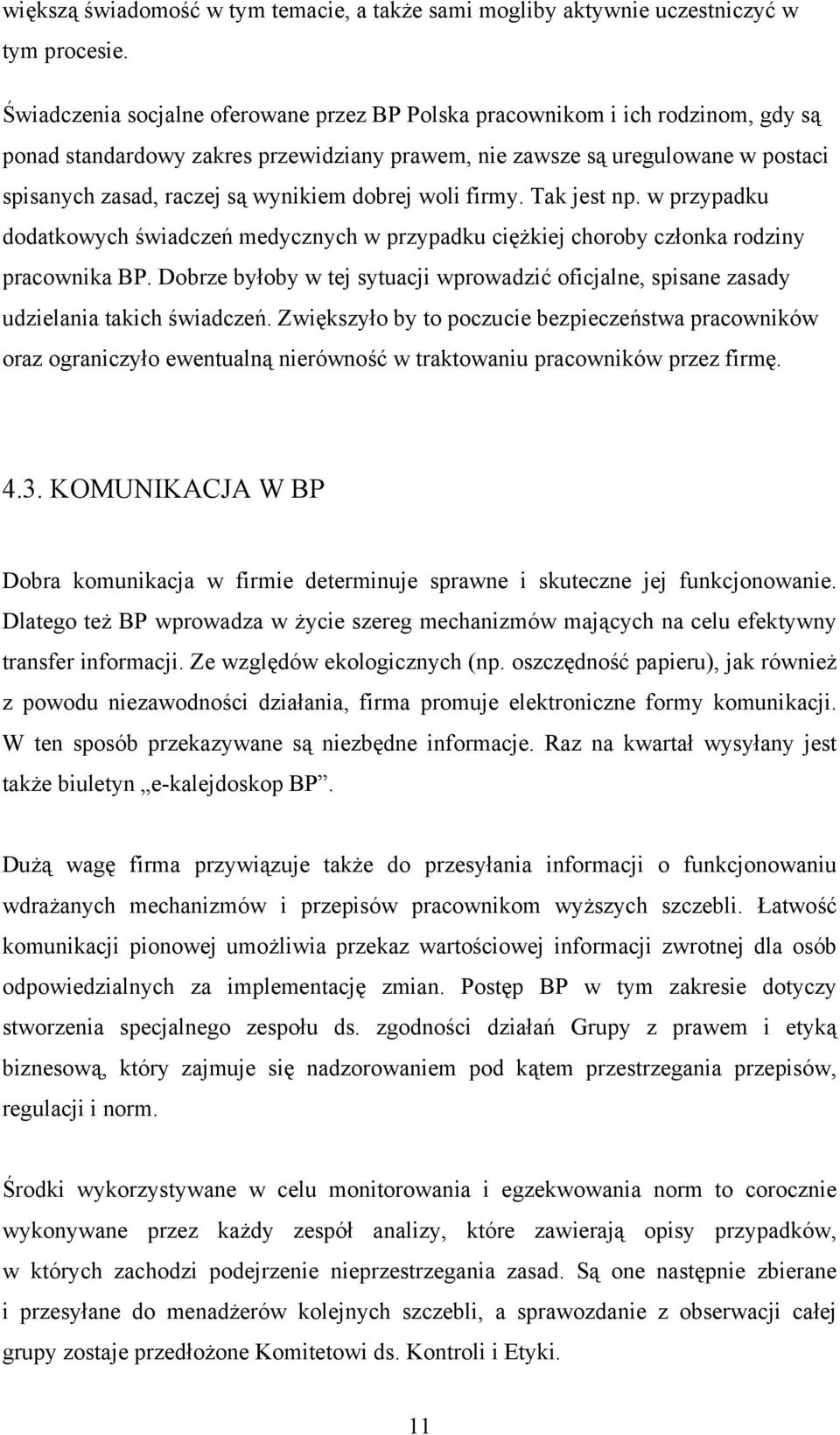 dobrej woli firmy. Tak jest np. w przypadku dodatkowych świadczeń medycznych w przypadku ciężkiej choroby członka rodziny pracownika BP.