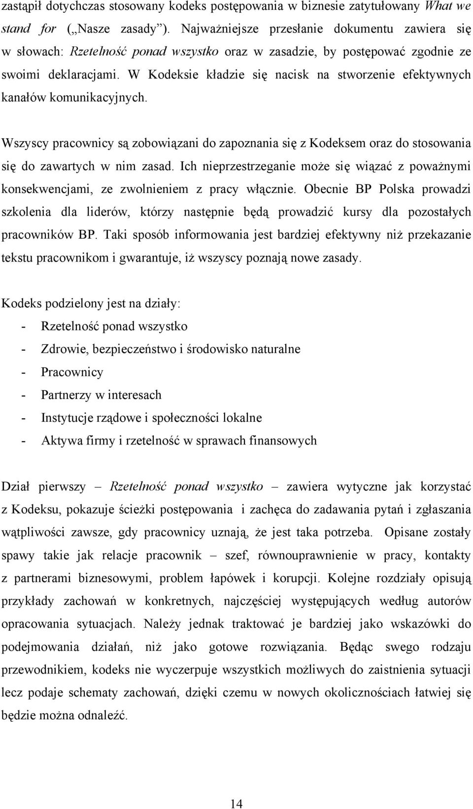 W Kodeksie kładzie się nacisk na stworzenie efektywnych kanałów komunikacyjnych. Wszyscy pracownicy są zobowiązani do zapoznania się z Kodeksem oraz do stosowania się do zawartych w nim zasad.