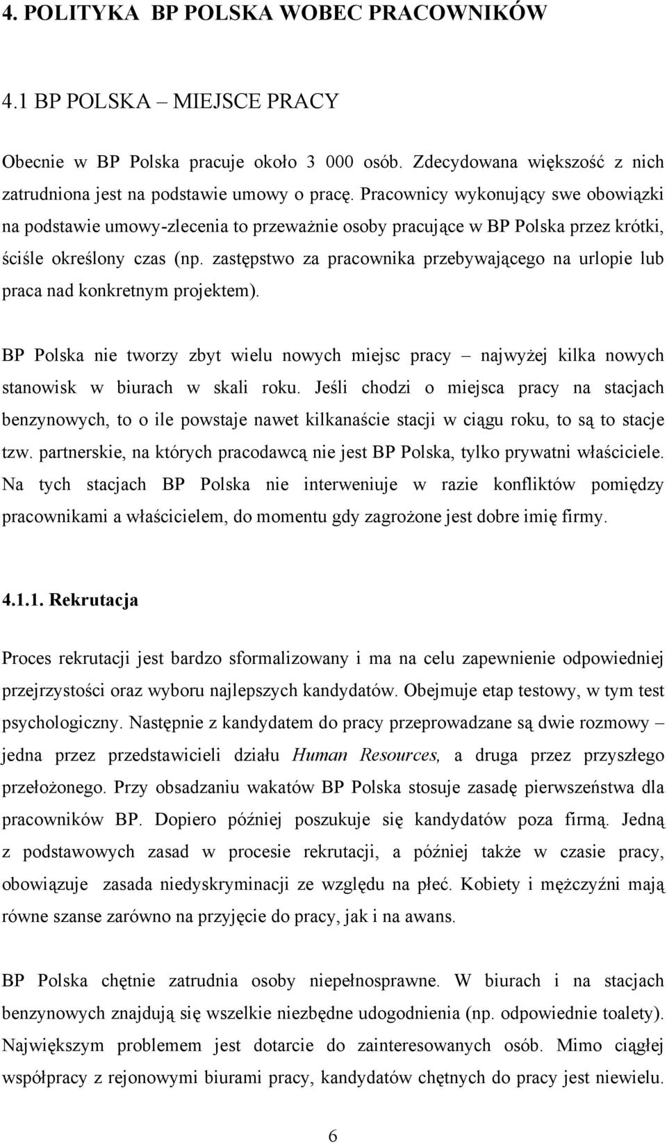 zastępstwo za pracownika przebywającego na urlopie lub praca nad konkretnym projektem). BP Polska nie tworzy zbyt wielu nowych miejsc pracy najwyżej kilka nowych stanowisk w biurach w skali roku.