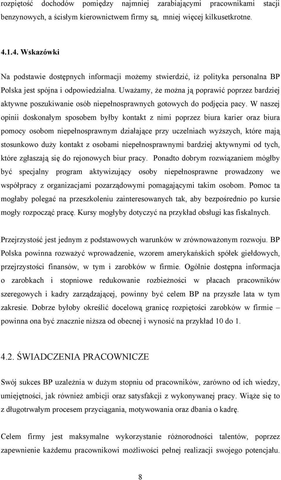 Uważamy, że można ją poprawić poprzez bardziej aktywne poszukiwanie osób niepełnosprawnych gotowych do podjęcia pacy.