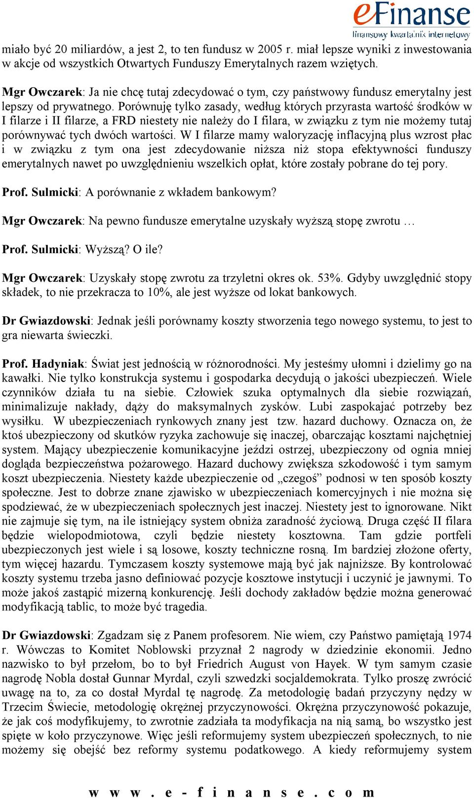 Porównuję tylko zasady, według których przyrasta wartość środków w I filarze i II filarze, a FRD niestety nie należy do I filara, w związku z tym nie możemy tutaj porównywać tych dwóch wartości.