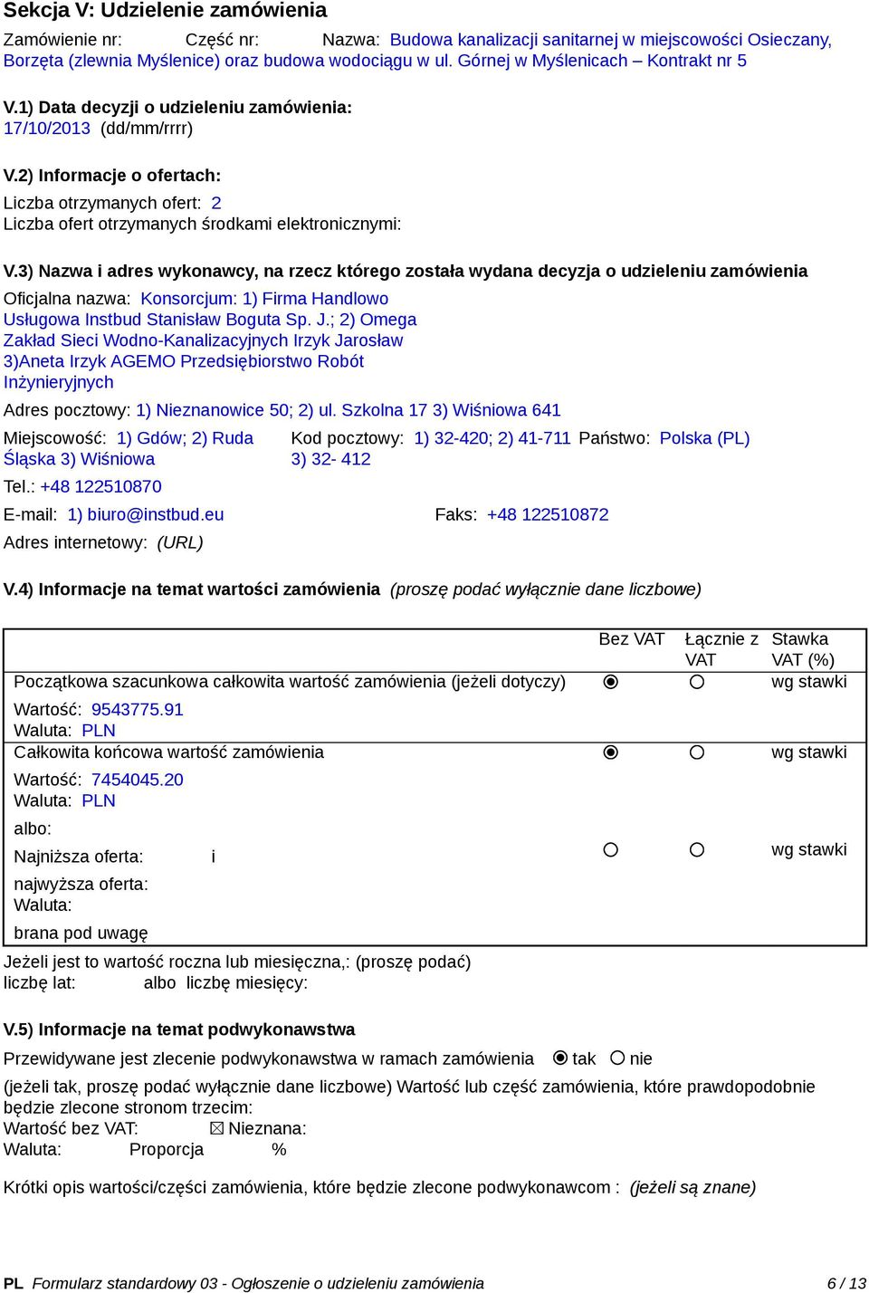 2) Informacje o ofertach: Liczba otrzymanych ofert: 2 Liczba ofert otrzymanych środkami elektronicznymi: V.