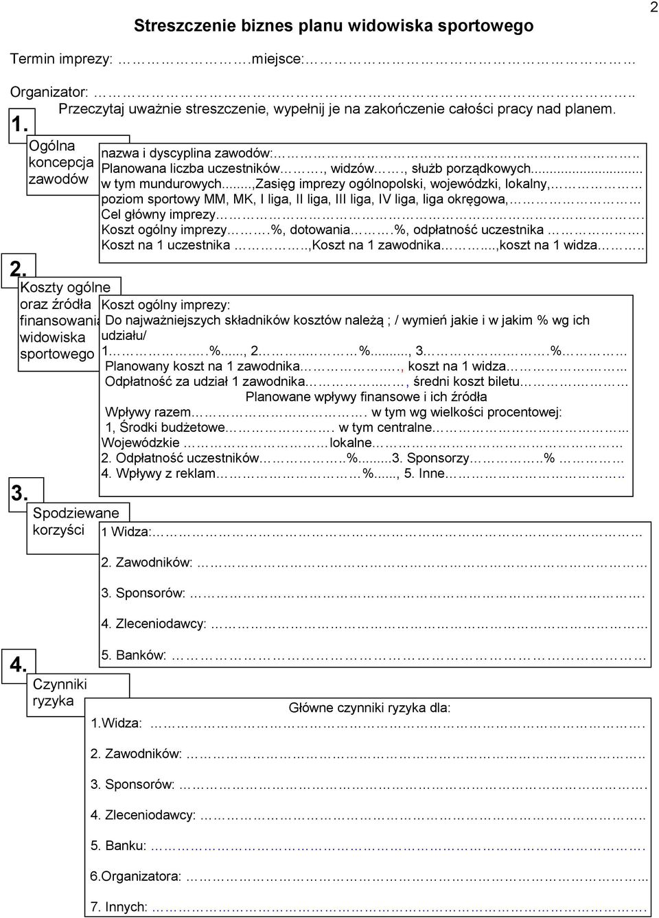 ..,zasięg imprezy ogólnopolski, wojewódzki, lokalny, poziom sportowy MM, MK, I liga, II liga, III liga, IV liga, liga okręgowa, Cel główny imprezy. Koszt ogólny imprezy.%, dotowania.