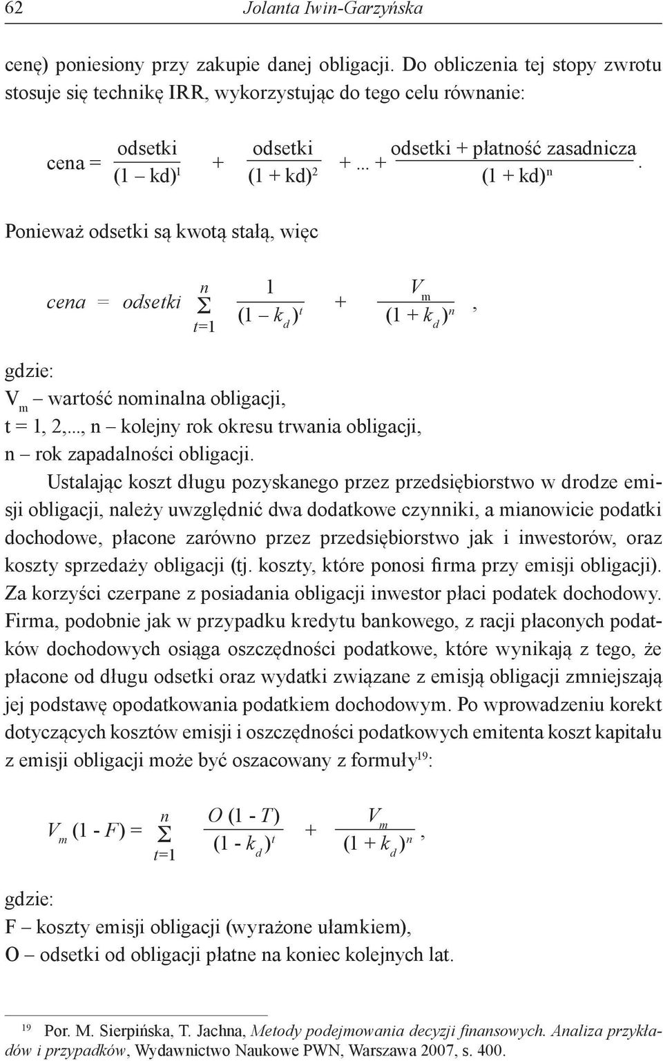 (1 kd) 1 (1 + kd) 2 (1 + kd) n Ponieważ odsetki są kwotą stałą, więc cena = odsetki n S t=1 1 V + m (1 k d ) t (1 + k d ) n, gdzie: V m wartość nominalna obligacji, t = 1, 2,.