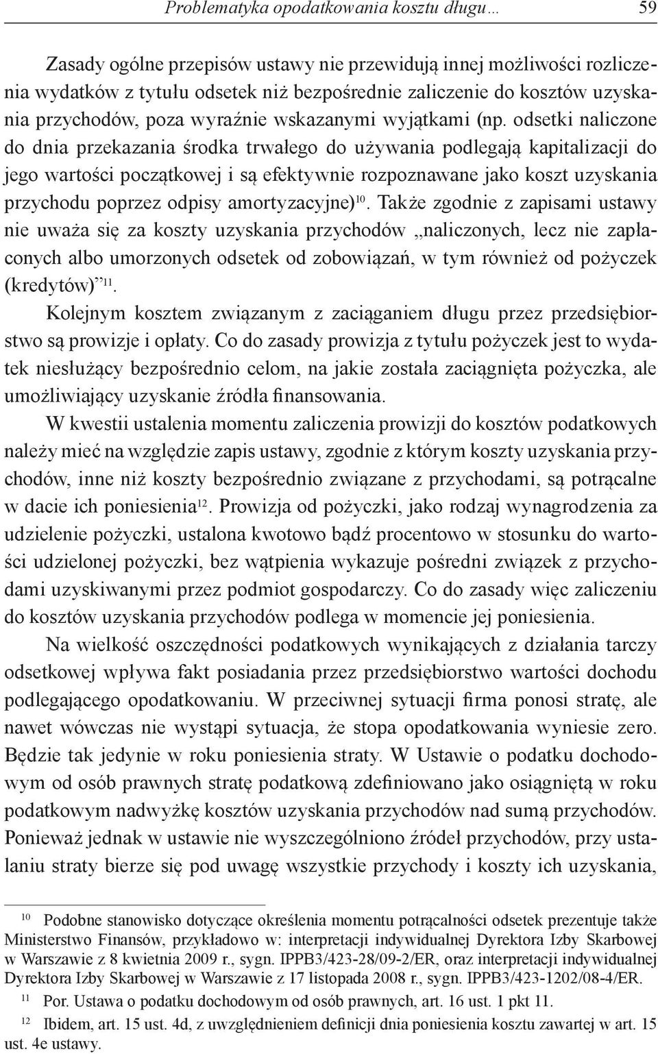 odsetki naliczone do dnia przekazania środka trwałego do używania podlegają kapitalizacji do jego wartości początkowej i są efektywnie rozpoznawane jako koszt uzyskania przychodu poprzez odpisy