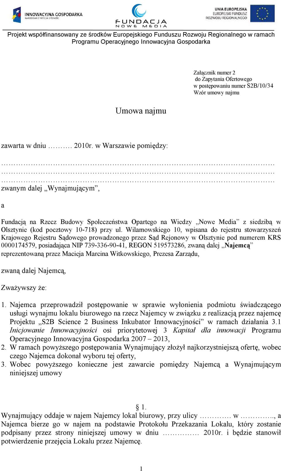 Wilamowskiego 10, wpisana do rejestru stowarzyszeń Krajowego Rejestru Sądowego prowadzonego przez Sąd Rejonowy w Olsztynie pod numerem KRS 0000174579, posiadająca NIP 739-336-90-41, REGON 519573286,