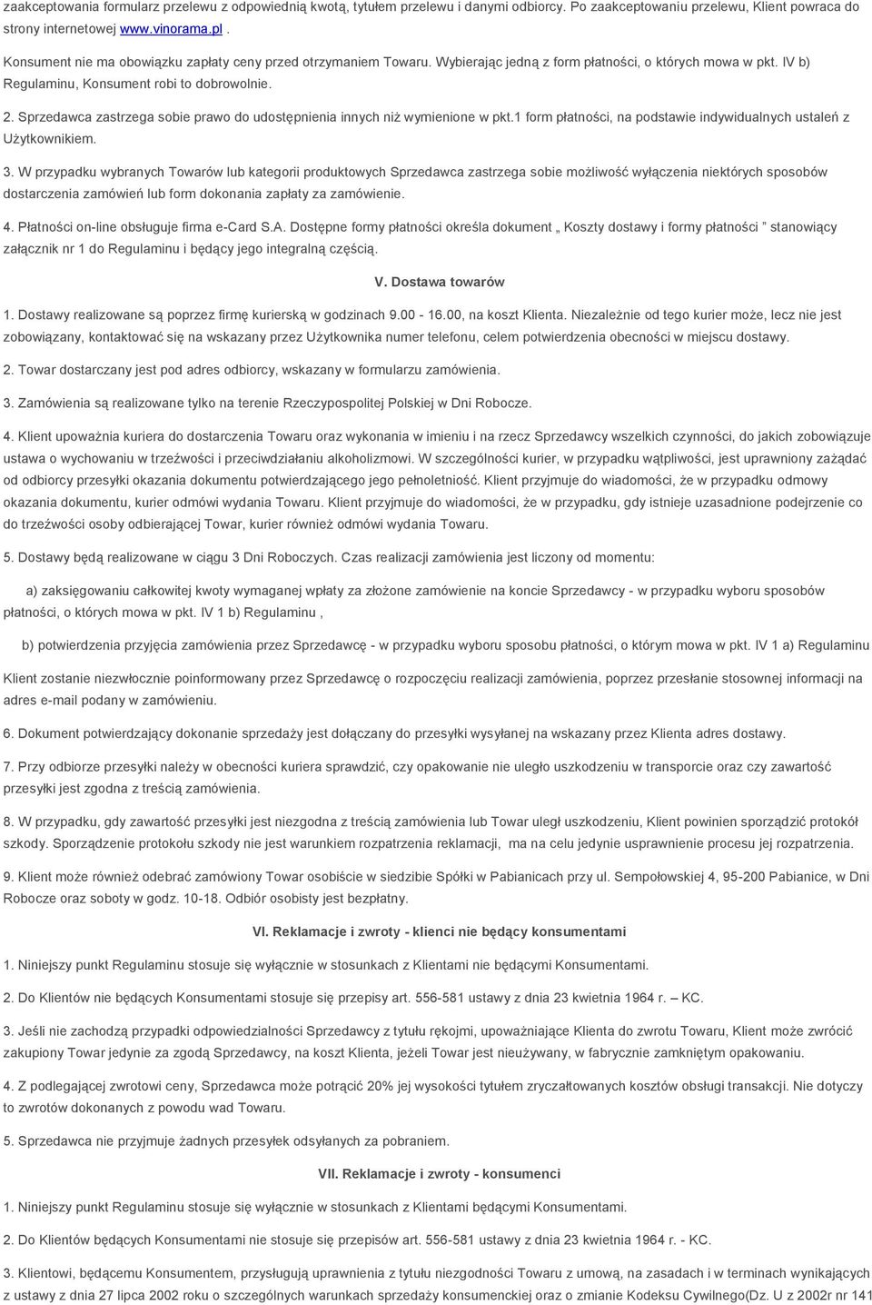 Sprzedawca zastrzega sobie prawo do udostępnienia innych niż wymienione w pkt.1 form płatności, na podstawie indywidualnych ustaleń z Użytkownikiem. 3.