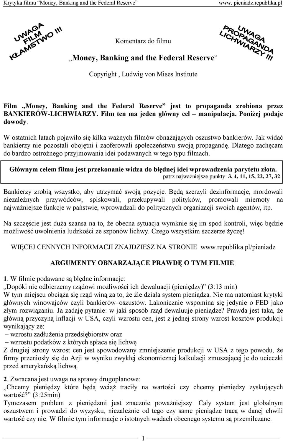 Jak widać bankierzy nie pozostali obojętni i zaoferowali społeczeństwu swoją propagandę. Dlatego zachęcam do bardzo ostroŝnego przyjmowania idei podawanych w tego typu filmach.