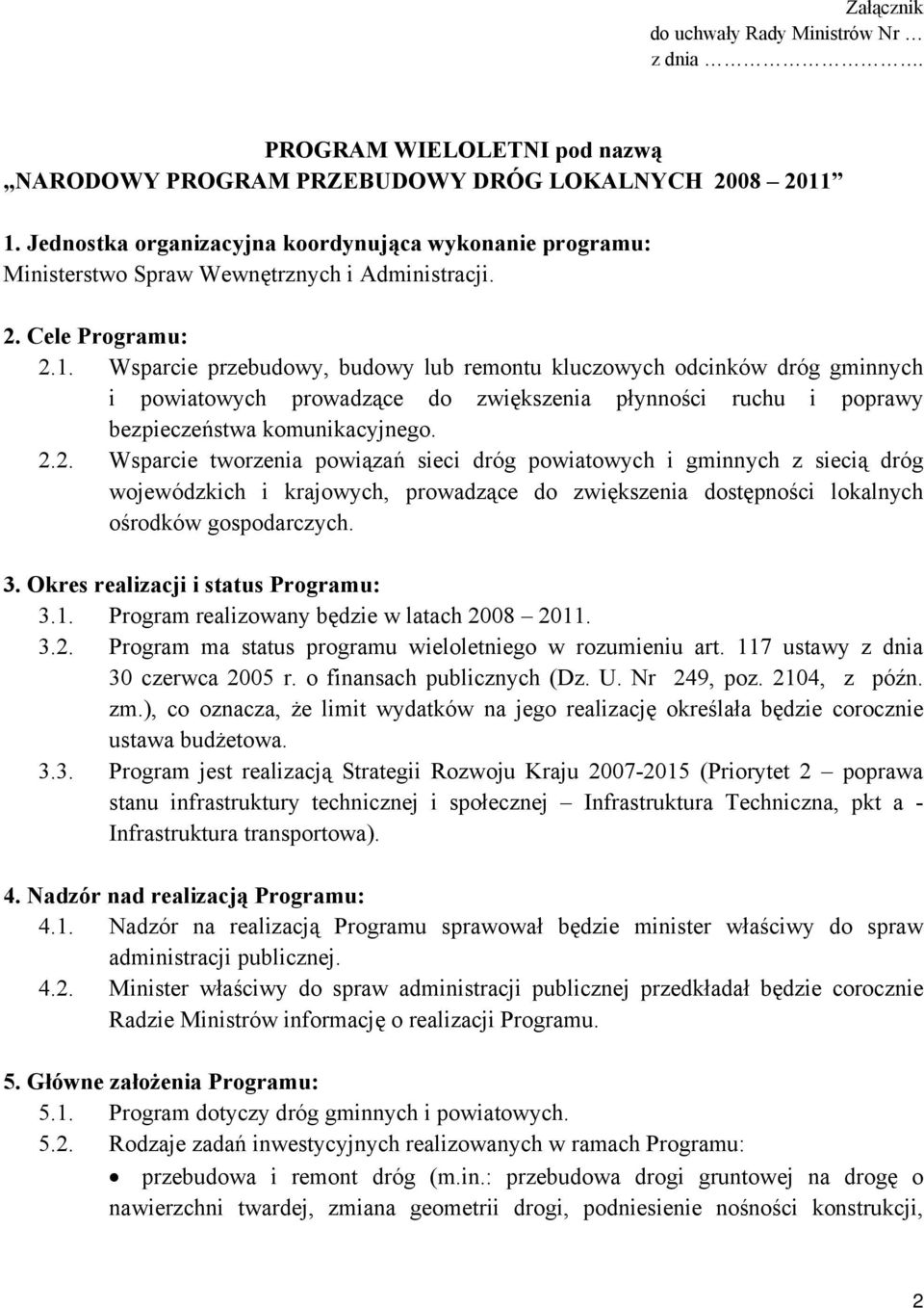 Wsparcie przebudowy, budowy lub remontu kluczowych odcinków dróg gminnych i powiatowych prowadzące do zwiększenia płynności ruchu i poprawy bezpieczeństwa komunikacyjnego. 2.