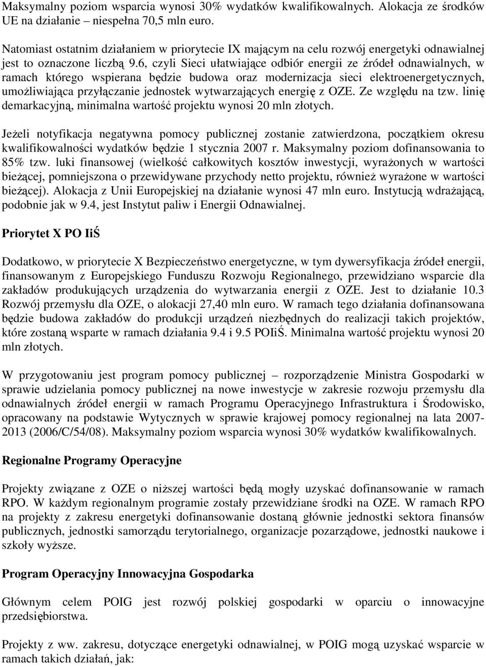 6, czyli Sieci ułatwiające odbiór energii ze źródeł odnawialnych, w ramach którego wspierana będzie budowa oraz modernizacja sieci elektroenergetycznych, umoŝliwiająca przyłączanie jednostek