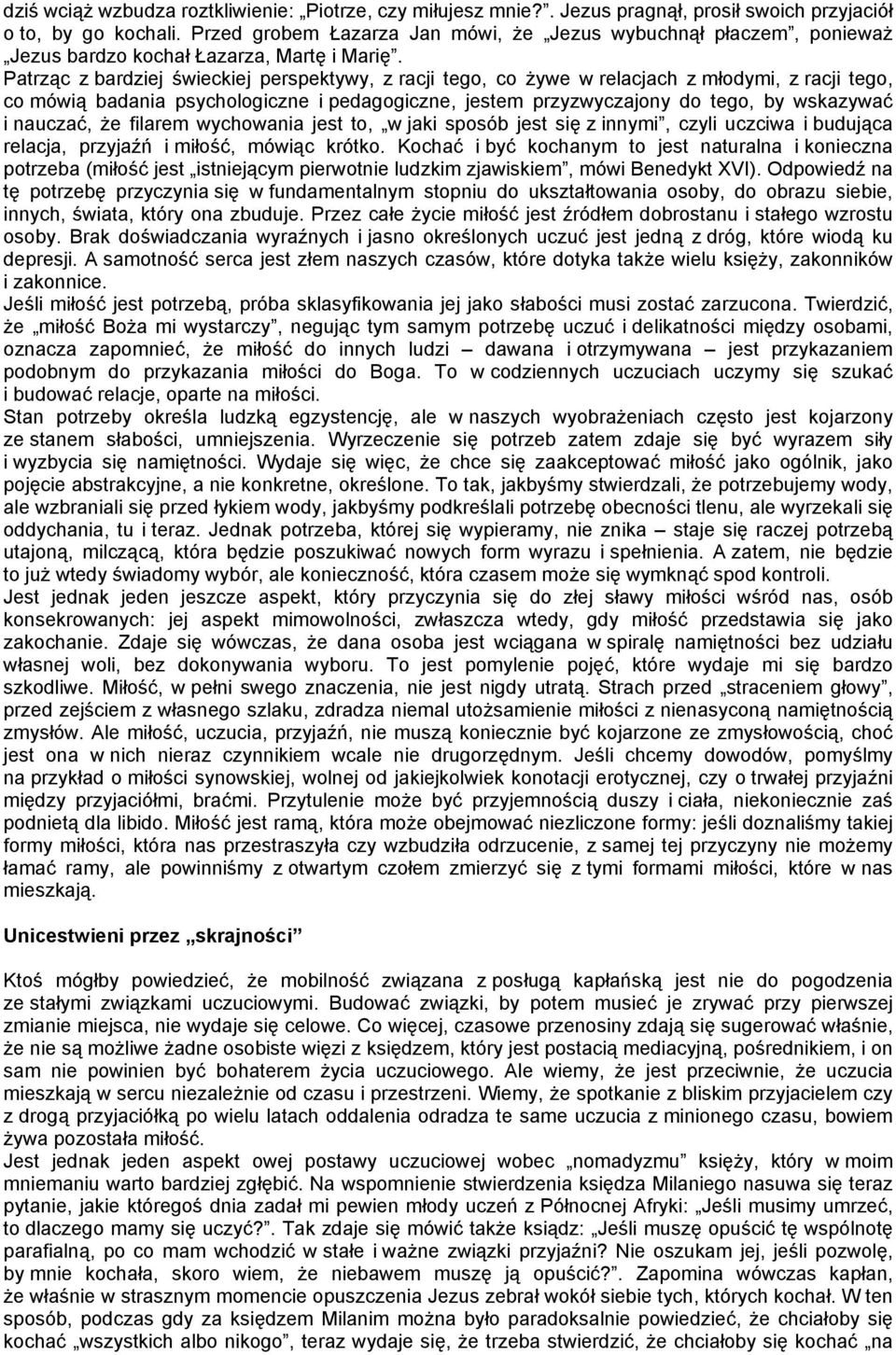 Patrząc z bardziej świeckiej perspektywy, z racji tego, co żywe w relacjach z młodymi, z racji tego, co mówią badania psychologiczne i pedagogiczne, jestem przyzwyczajony do tego, by wskazywać i