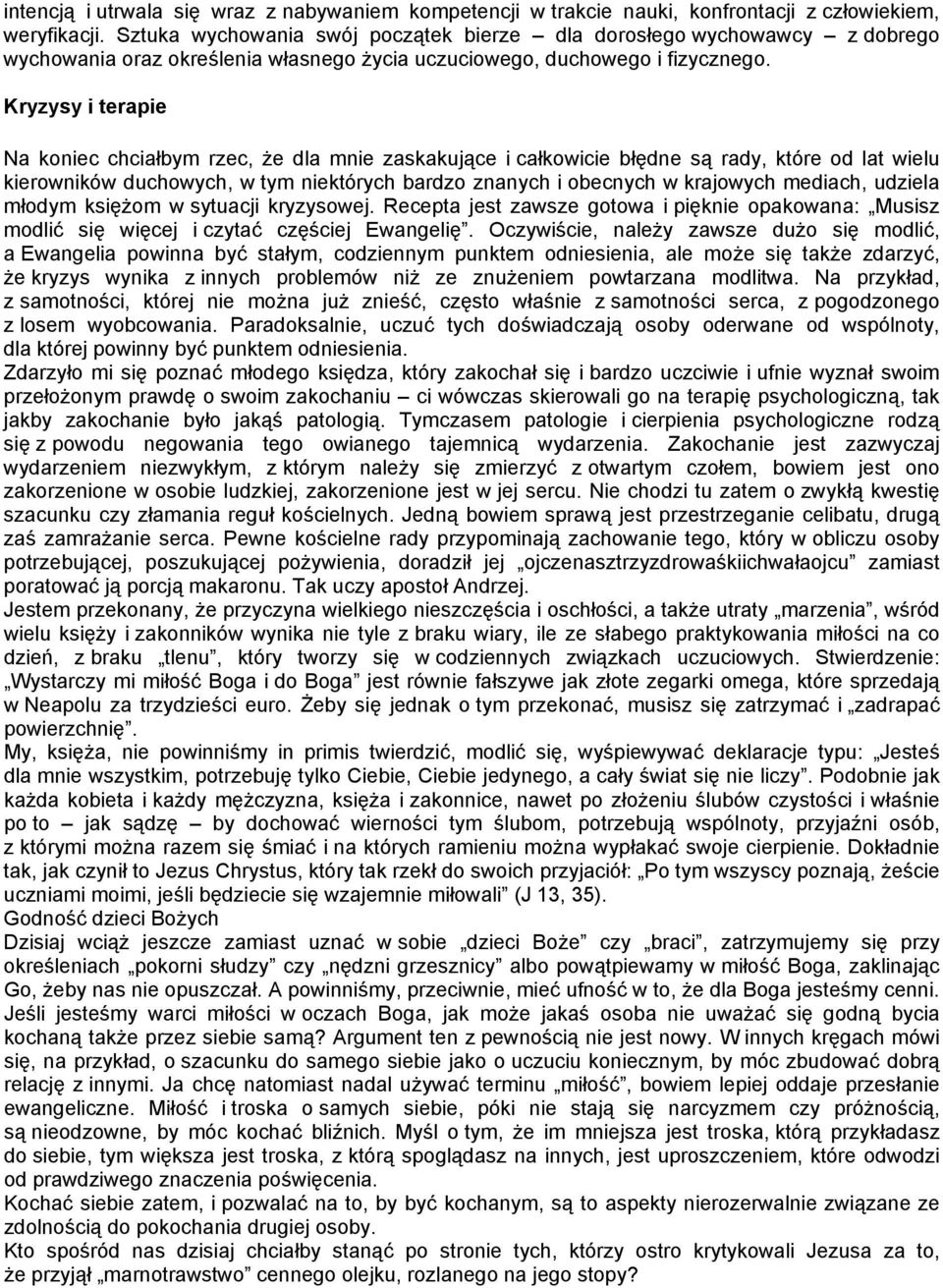 Kryzysy i terapie Na koniec chciałbym rzec, że dla mnie zaskakujące i całkowicie błędne są rady, które od lat wielu kierowników duchowych, w tym niektórych bardzo znanych i obecnych w krajowych