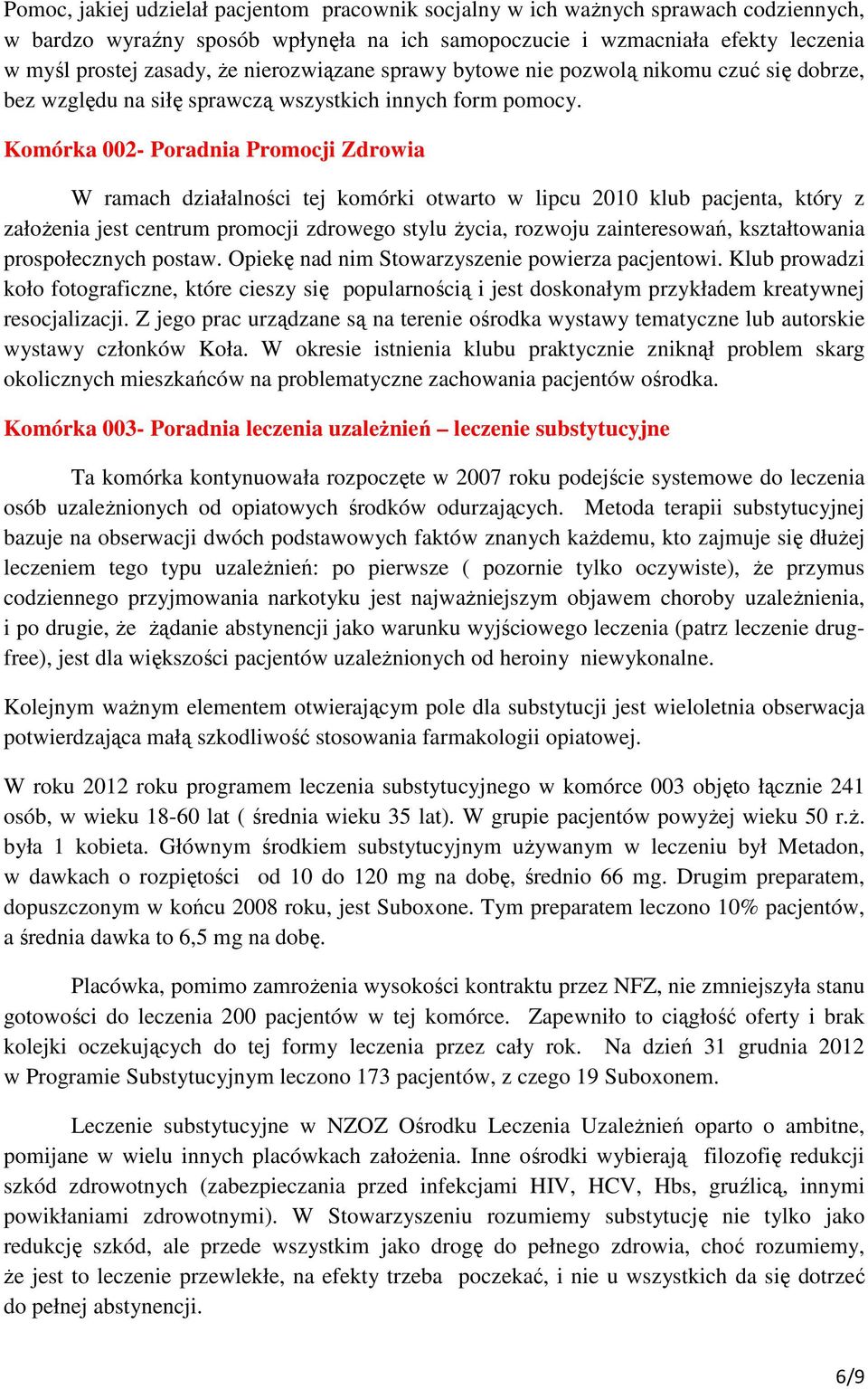 Komórka 002- Poradnia Promocji Zdrowia W ramach działalności tej komórki otwarto w lipcu 2010 klub pacjenta, który z założenia jest centrum promocji zdrowego stylu życia, rozwoju zainteresowań,