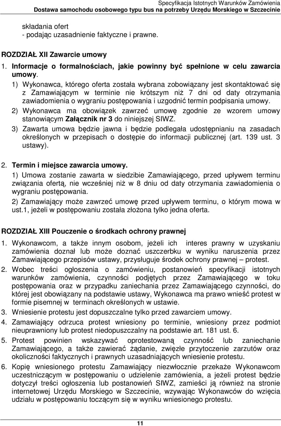 termin podpisania umowy. 2) Wykonawca ma obowiązek zawrzeć umowę zgodnie ze wzorem umowy stanowiącym Załącznik nr 3 do niniejszej SIWZ.