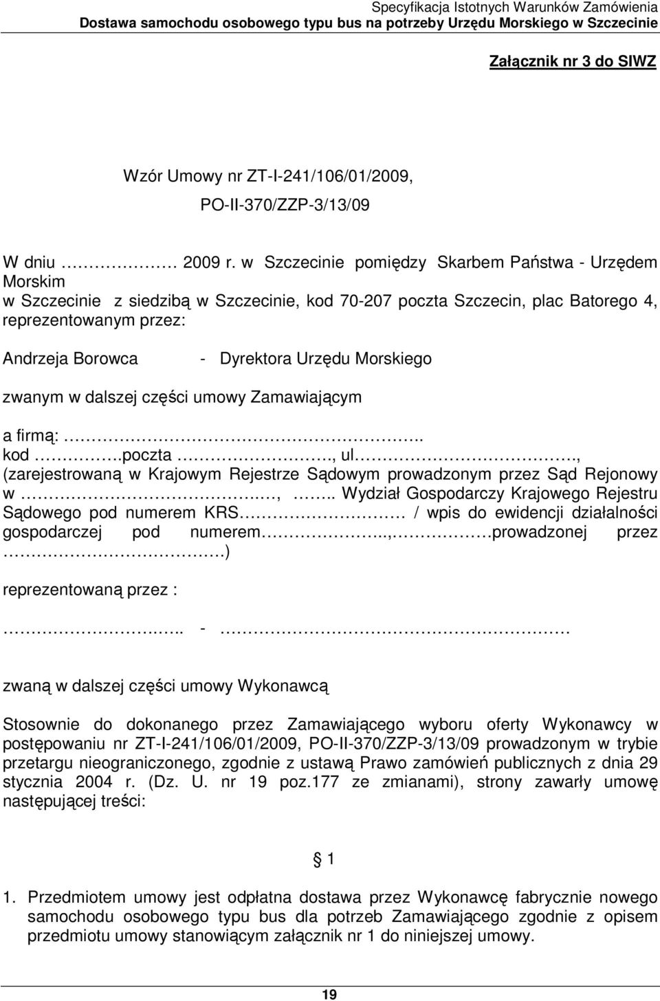 Morskiego zwanym w dalszej części umowy Zamawiającym a firmą:.. kod.poczta., ul., (zarejestrowaną w Krajowym Rejestrze Sądowym prowadzonym przez Sąd Rejonowy w.,.. Wydział Gospodarczy Krajowego Rejestru Sądowego pod numerem KRS / wpis do ewidencji działalności gospodarczej pod numerem.