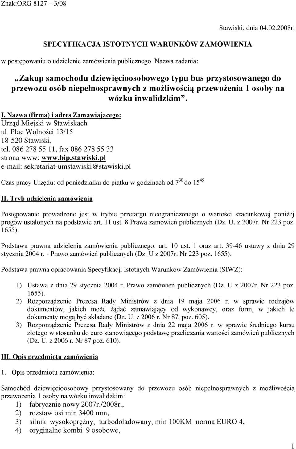 Nazwa (firma) i adres Zamawiającego: Urząd Miejski w Stawiskach ul. Plac Wolności 13/15 18-520 Stawiski, tel. 086 278 55 11, fax 086 278 55 33 strona www: www.bip.stawiski.