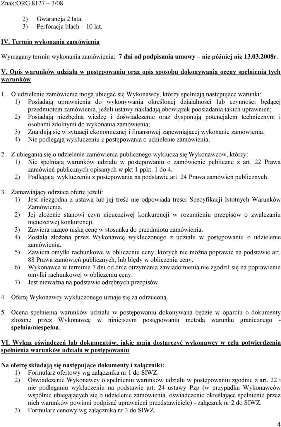 O udzielenie zamówienia mogą ubiegać się Wykonawcy, którzy spełniają następujące warunki: 1) Posiadają uprawnienia do wykonywania określonej działalności lub czynności będącej przedmiotem zamówienia,