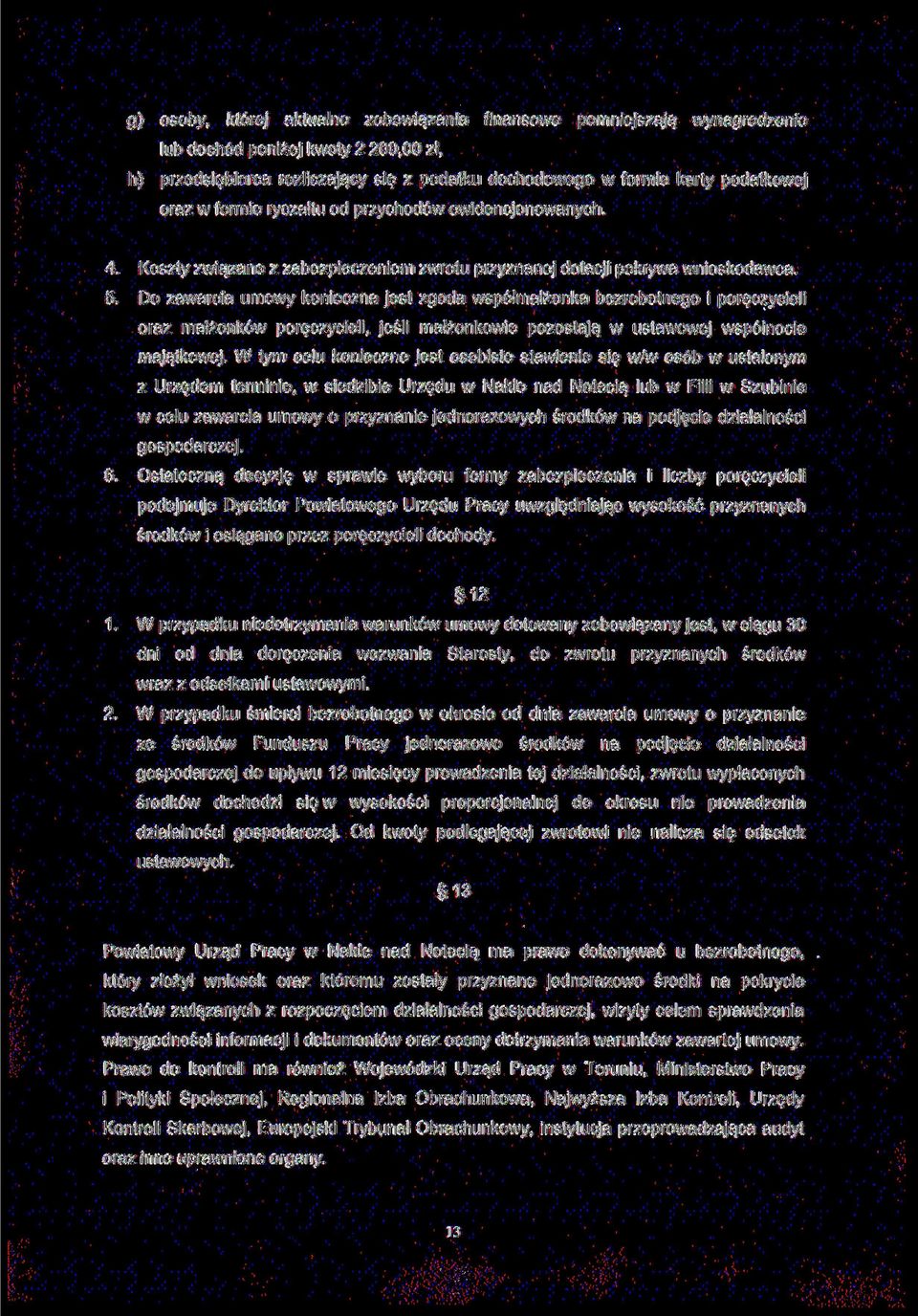 Do zawarcia umowy konieczna jest zgoda współmałżonka bezrobotnego i poręczycieli oraz małżonków poręczycieli, jeśli małżonkowie pozostają w ustawowej wspólnocie majątkowej.