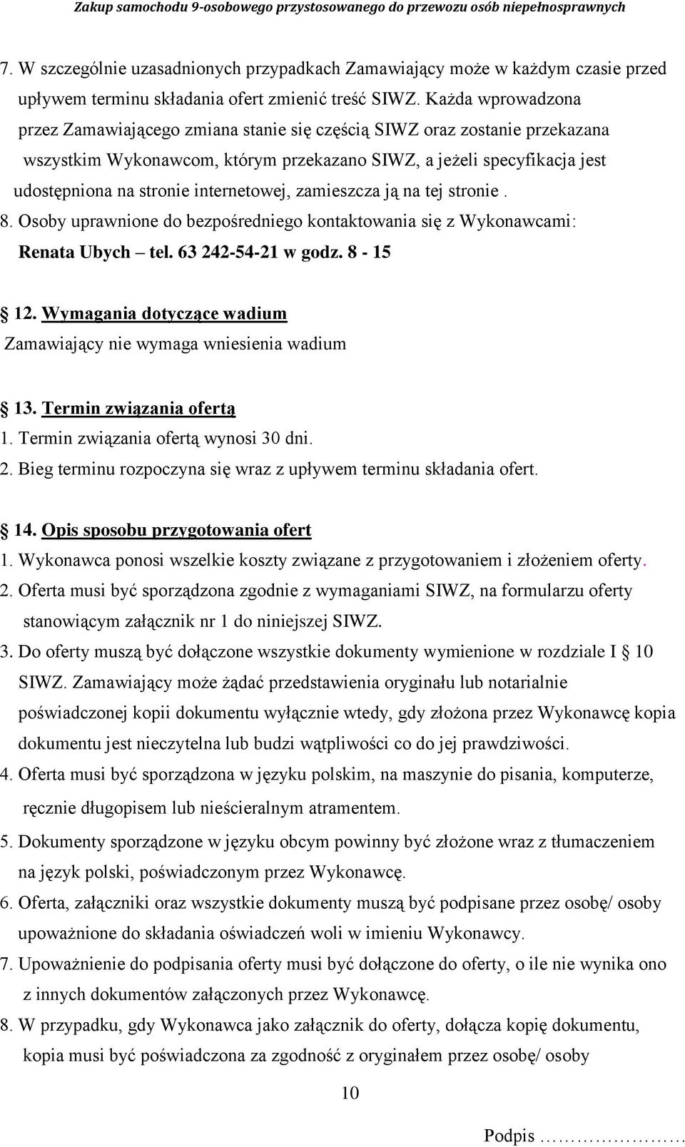 internetowej, zamieszcza ją na tej stronie. 8. Osoby uprawnione do bezpośredniego kontaktowania się z Wykonawcami: Renata Ubych tel. 63 242-54-21 w godz. 8-15 12.