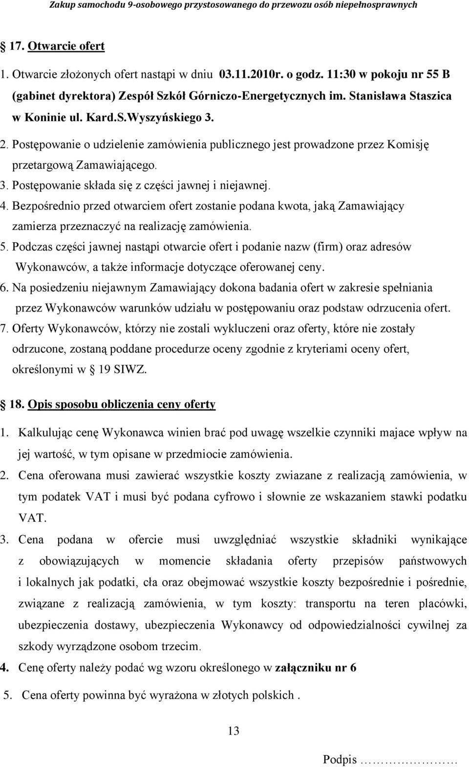 Bezpośrednio przed otwarciem ofert zostanie podana kwota, jaką Zamawiający zamierza przeznaczyć na realizację zamówienia. 5.