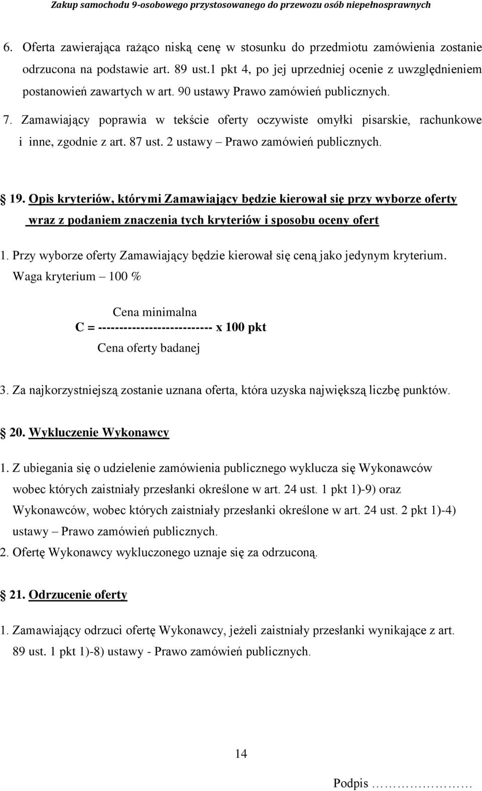 Opis kryteriów, którymi Zamawiający będzie kierował się przy wyborze oferty wraz z podaniem znaczenia tych kryteriów i sposobu oceny ofert 1.