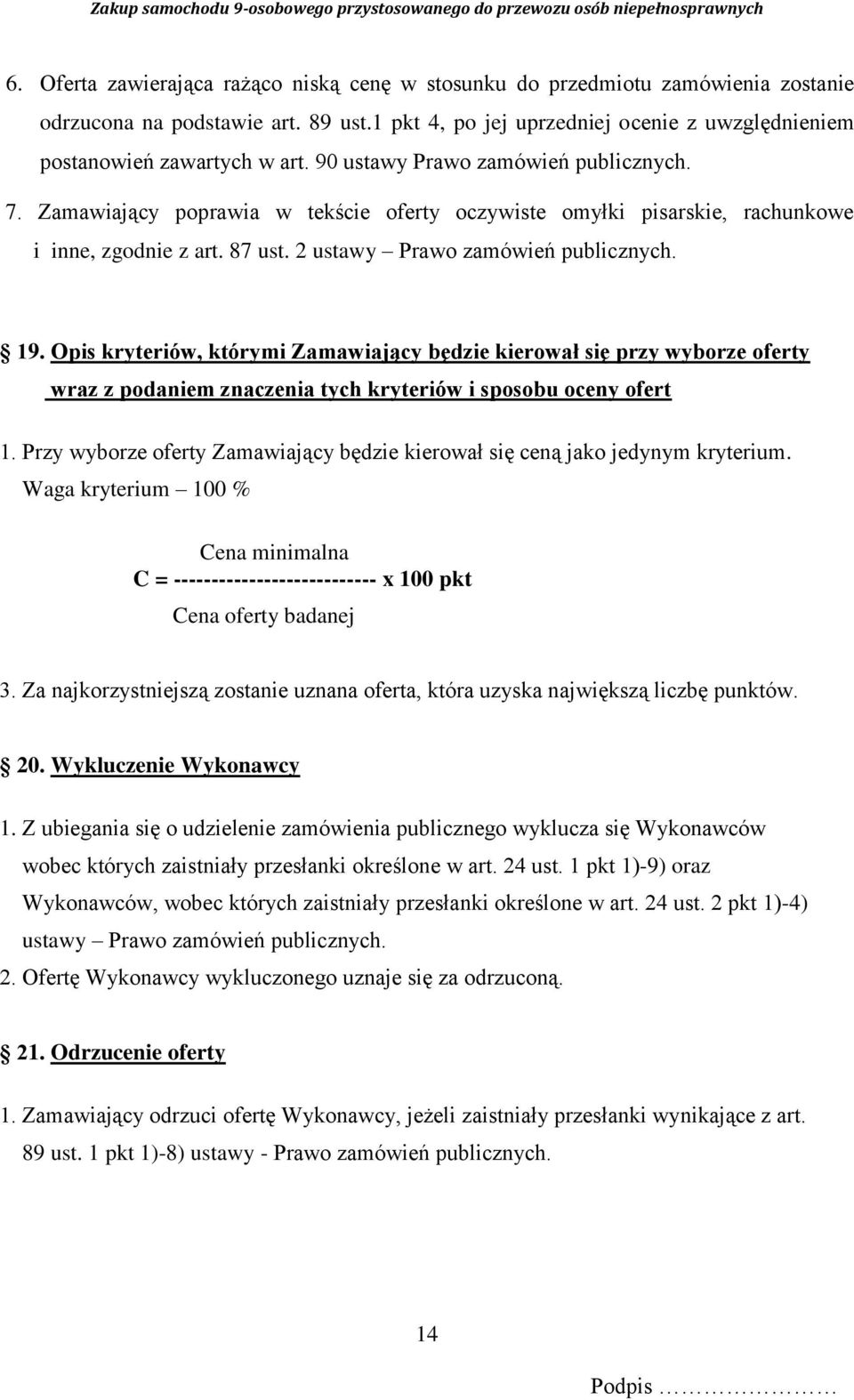 Opis kryteriów, którymi Zamawiający będzie kierował się przy wyborze oferty wraz z podaniem znaczenia tych kryteriów i sposobu oceny ofert 1.