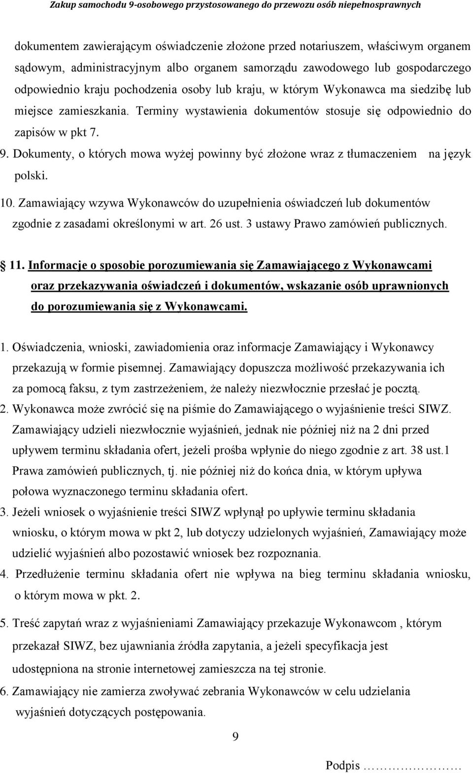 Dokumenty, o których mowa wyżej powinny być złożone wraz z tłumaczeniem na język polski. 10.