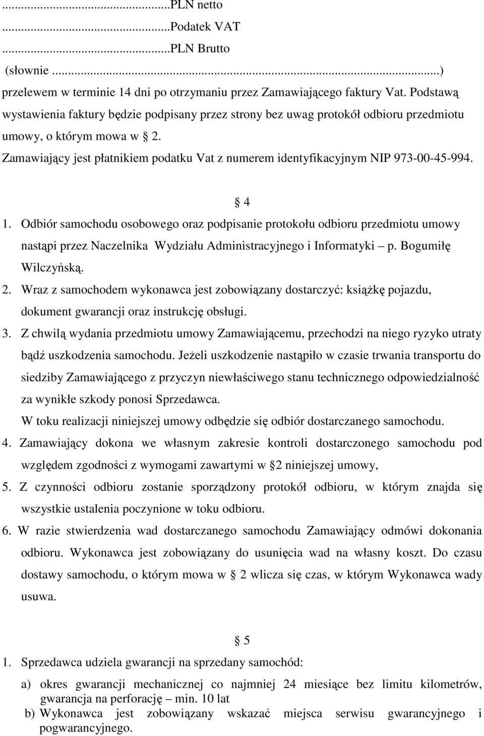Zamawiający jest płatnikiem podatku Vat z numerem identyfikacyjnym NIP 973-00-45-994. 4 1.
