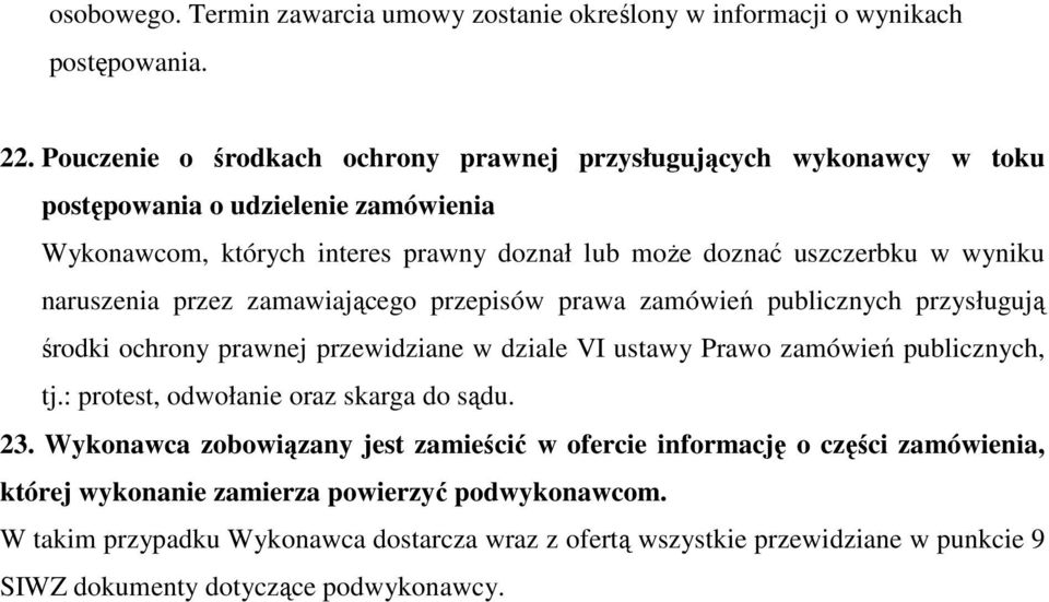naruszenia przez zamawiającego przepisów prawa zamówień publicznych przysługują środki ochrony prawnej przewidziane w dziale VI ustawy Prawo zamówień publicznych, tj.
